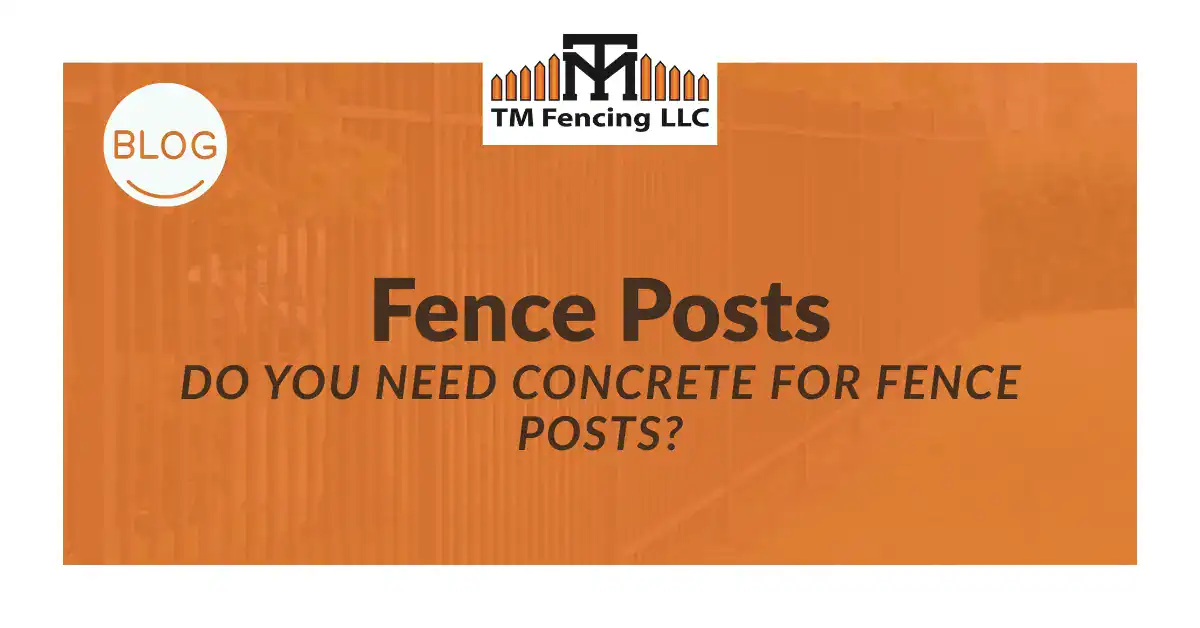 do you need concrete for fence posts